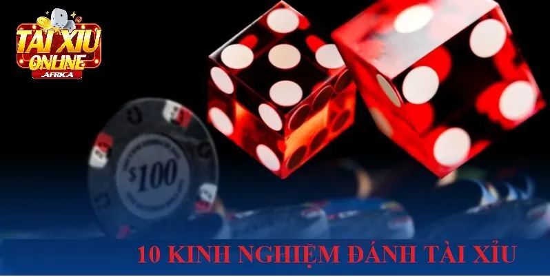 10 Kinh Nghiệm Đánh Tài Xỉu Hiệu Quả Nhất
