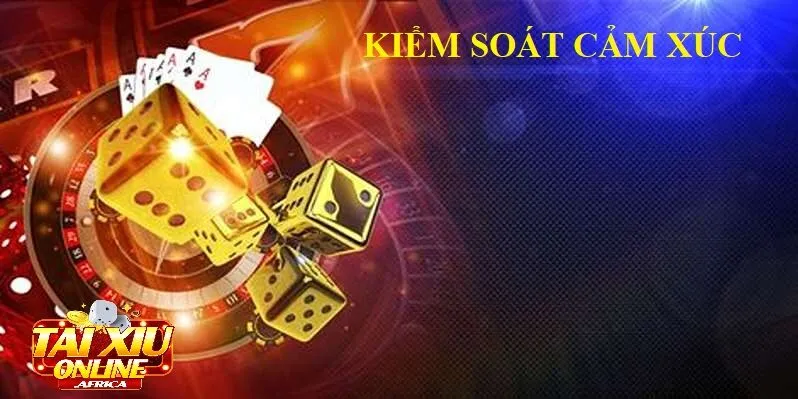 Cách Kiểm Soát Cảm Xúc Khi Chơi Tài Xỉu Làm Chủ Ván Cược