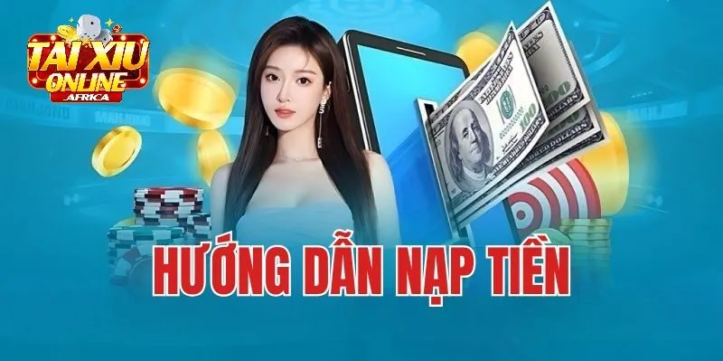 Hướng Dẫn Nạp Tiền Tài Xỉu Online Thành Công 100%