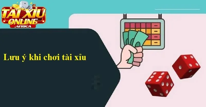 Lưu Ý Quan Trọng Khi Chơi Tài Xỉu Online