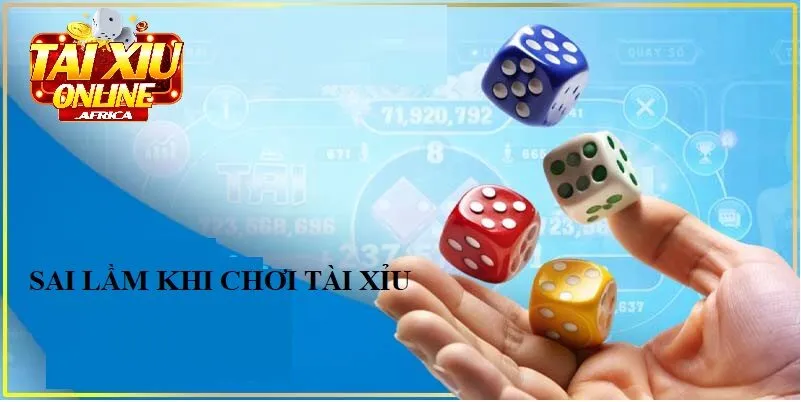 Những Lỗi Sai Hay Mắc Phải Khi Chơi Tài Xỉu
